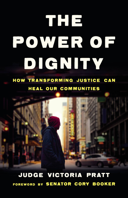 The Power of Dignity (How Transforming Justice Can Heal Our Communities) by Judge Victoria Pratt, 9781541674837