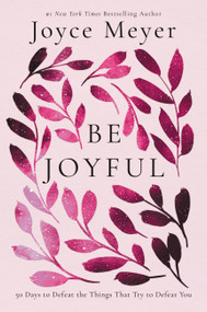 Be Joyful (50 Days to Defeat the Things that Try to Defeat You) by Joyce Meyer, 9781546001072