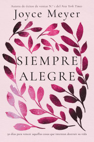 Siempre Alegre (50 días para vencer aquellas cosas que intentan destruir su vida) (Spanish Edition) by Joyce Meyer, 9781546001348