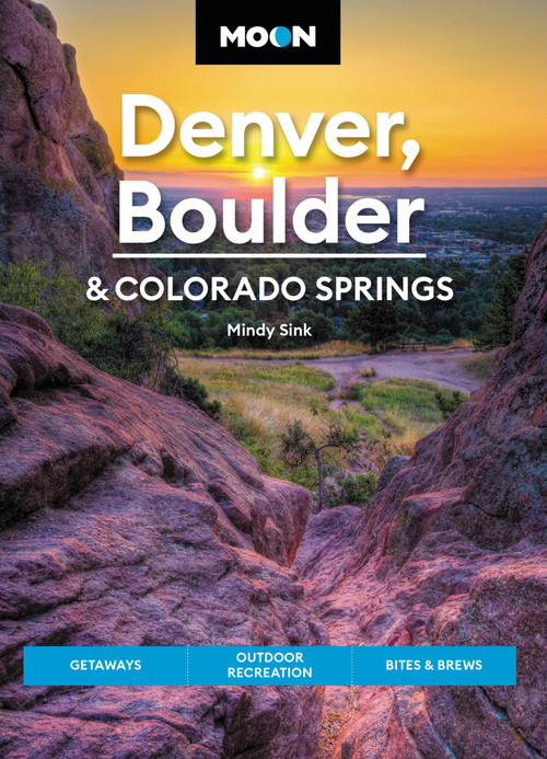 Moon Denver, Boulder & Colorado Springs (Getaways, Outdoor Recreation, Bites & Brews) by Mindy Sink, 9781640496002