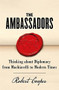 The Ambassadors (Thinking about Diplomacy from Machiavelli to Modern Times) by Robert Cooper, 9781780228365
