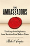 The Ambassadors (Thinking about Diplomacy from Machiavelli to Modern Times) by Robert Cooper, 9781780228365