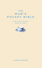 The Mum's Pocket Bible (Everything a brilliant mother needs to know) by Hannah Doran, 9781907087011