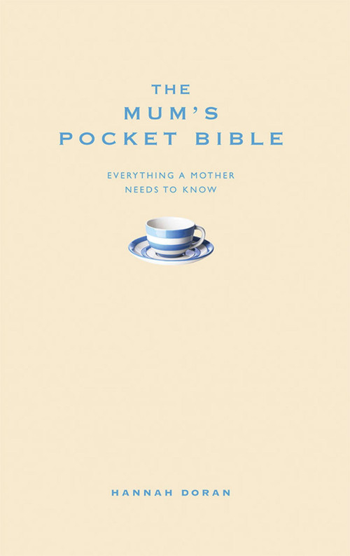 The Mum's Pocket Bible (Everything a brilliant mother needs to know) by Hannah Doran, 9781907087011