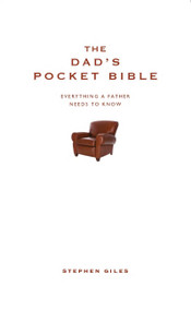 The Dad's Pocket Bible (Everything a brilliant father needs to know) by Stephen Giles, 9781907087028