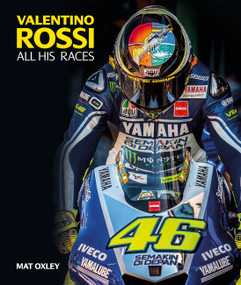 Valentino Rossi (All His Races) by Mat Oxley, 9781910505212