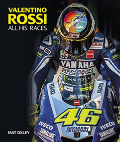 Valentino Rossi (All His Races) by Mat Oxley, 9781910505212