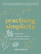 Practising Simplicity (Small steps and brave choices for a life less distracted) by Jodi Wilson, 9781911668411
