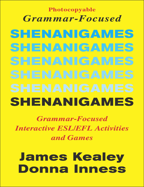 Shenanigames (Grammar-Focused Interactive ESL/EFL Activities and Games) by James Kealey, 9780866471008