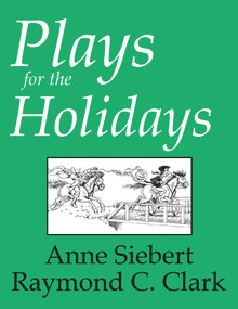 Plays for the Holidays by Raymond C. Clark, Raymond C Clark, Anne Siebert, Anne Siebert, 9780866471688