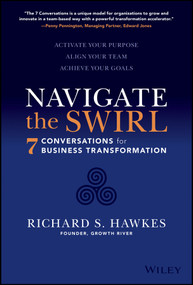 Navigate the Swirl (7 Conversations for Business Transformation) by Richard S. Hawkes, 9781119868798