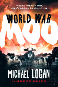 World War Moo (An Apocalypse Cow Novel) by Michael Logan, 9781250061652
