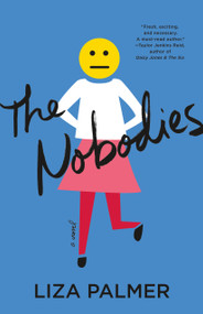 The Nobodies (A Novel) by Liza Palmer, 9781250751232