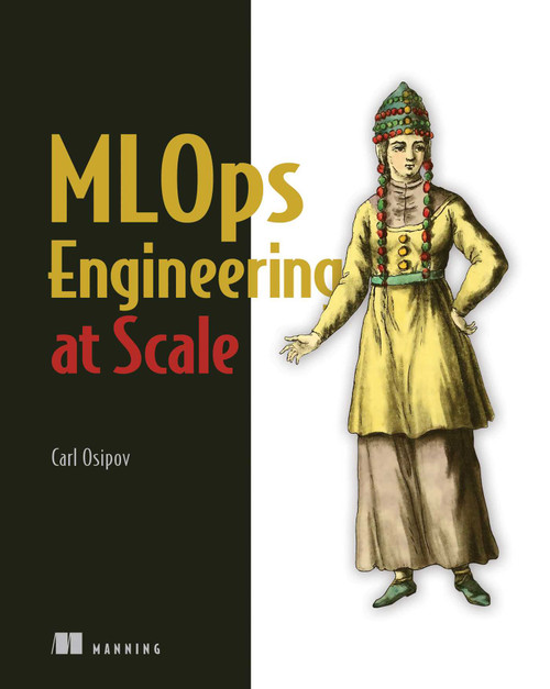 MLOps Engineering at Scale by Carl Osipov, 9781617297762