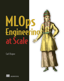 MLOps Engineering at Scale by Carl Osipov, 9781617297762