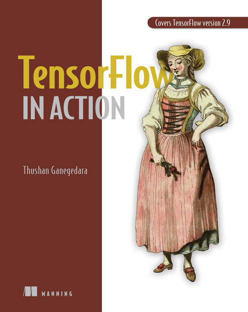 TensorFlow in Action by Thushan Ganegedara, 9781617298349
