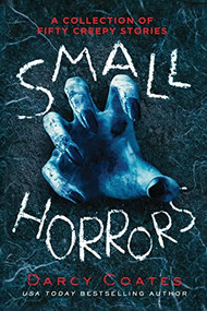 Small Horrors (A Collection of Fifty Creepy Stories) by Darcy Coates, 9781728221762