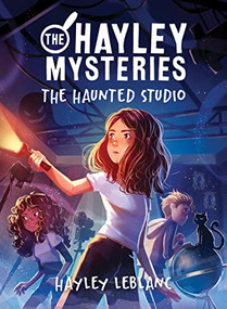 The Hayley Mysteries: The Haunted Studio by Hayley LeBlanc, 9781728251981