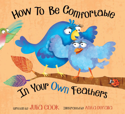 How to Be Comfortable in Your Own Feathers by Julia Cook, Anita DuFalla, 9781937870133
