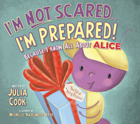 I'm Not Scared...I'm Prepared! (Because I Know All About ALICE) by Julia Cook, Michelle Hazelwood Hyde, 9781937870287