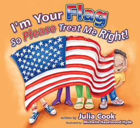 I'm Your Flag, So Please Treat Me Right by Julia Cook, Michelle Hazelwood Hyde, 9781937870294