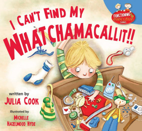 I Can't Find My Whatchamacallit by Julia Cook, Michelle Hazelwood Hyde, 9781937870386