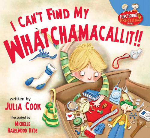I Can't Find My Whatchamacallit by Julia Cook, Michelle Hazelwood Hyde, 9781937870386