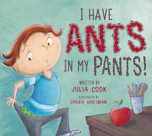 I Have Ants in My Pants by Julia Cook, Carrie Hartman, 9781937870706