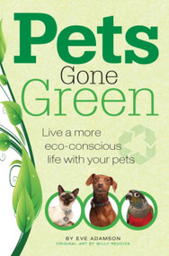 Pets Gone Green (Live a More Eco-Conscious Life with Your Pets) by Eve Adamson, 9781593786465