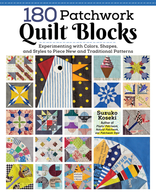 180 Patchwork Quilt Blocks (Experimenting with Colors, Shapes, and Styles to Piece New and Traditional Patterns) by Suzuko Koseki, 9781947163904