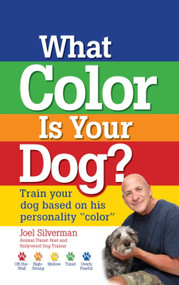 What Color Is Your Dog? (Train Your Dog Based on His Personality "Color") by Joel Silverman, 9781593786458