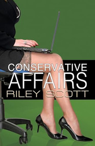 Conservative Affairs by Riley Scott, 9781594934025