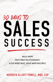 30 Days to Sales Success (Build More Profitable Relationships, Close More Sales, Drive More Business) by Meridith Elliott Powell, MBA, CSP, 9781640953802