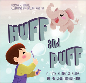Huff and Puff (A Tiny Human's Guide to Mindful Breathing) by Victoria Remmel, Eunjung June Kim, 9780764363337