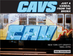 CAVS, Just a Vandal from the Bronx (New York City Graffiti, 1980s-2010s) by Paul Cavalieri, 9780764363870