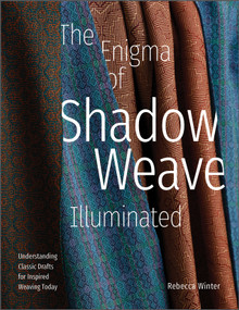 The Enigma of Shadow Weave Illuminated (Understanding Classic Drafts for Inspired Weaving Today) by Rebecca Winter, 9780764362040