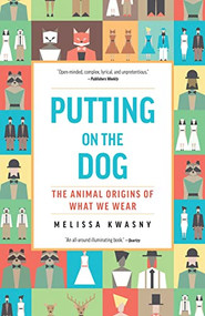Putting on the Dog (The Animal Origins of What We Wear) by Melissa Kwasny, 9781595349705