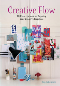 Creative Flow (40 Prescriptions for Tapping Your Creative Impulses) by Roberta Bergmann, 9780764363085