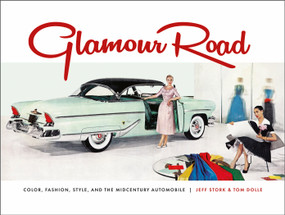 Glamour Road (Color, Fashion, Style, and the Midcentury Automobile) by Tom Dolle, Jeff Stork, 9780764363900