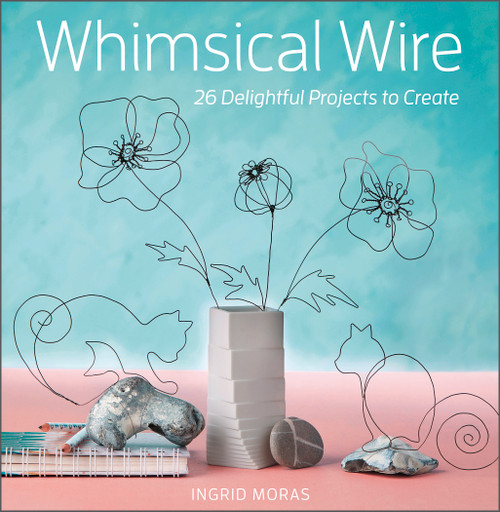 Whimsical Wire (26 Delightful Projects to Create) by Ingrid Moras, 9780764363221