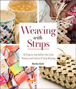 Weaving with Strips (18 Projects That Reflect the Craft, History, and Culture of Strip Weaving) by Monika Künti, 9780764363238