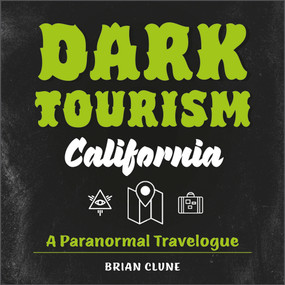 Dark Tourism California (A Paranormal Travelogue) by Brian Clune, 9780764364112