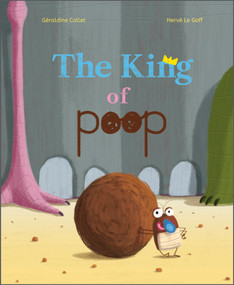 The King of Poop by Géraldine Collet, Hervé Le Goff, 9780764363375