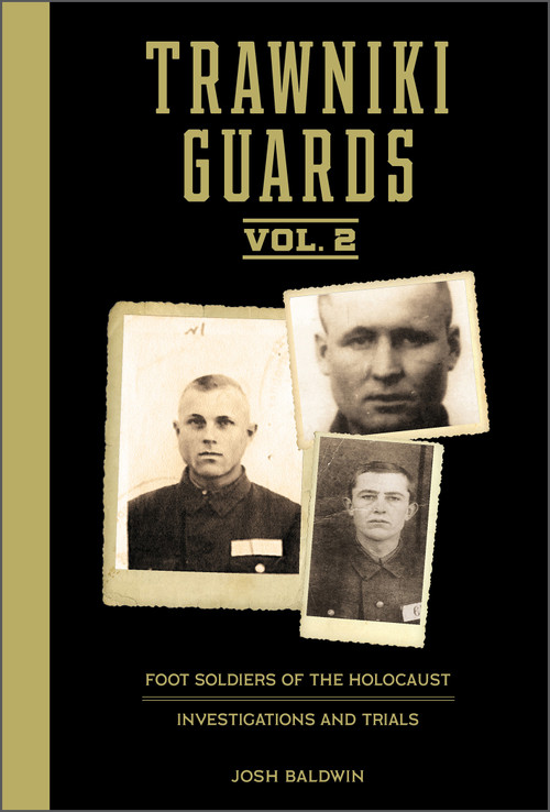 Trawniki Guards: Foot Soldiers of the Holocaust (Vol. 2, Investigations and Trials) by Josh Baldwin, 9780764363535
