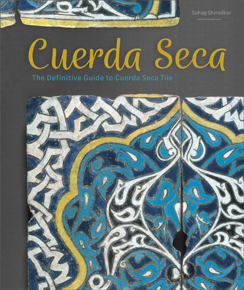 Cuerda Seca (The Definitive Guide to Cuerda Seca Tile) by Suhag Shirodkar, 9780764363092