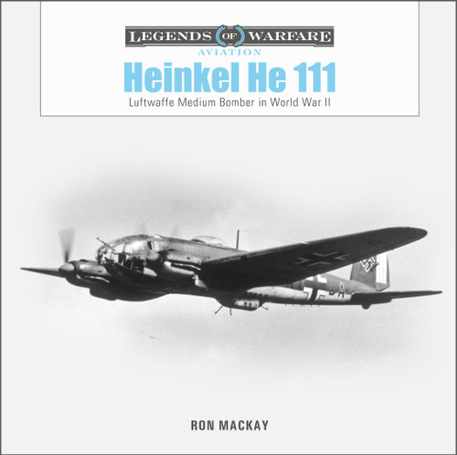 Heinkel He 111 (Luftwaffe Medium Bomber in World War II) by Ron Mackay, 9780764363474