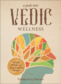 A Peek into Vedic Wellness by Vishnupriya Thacker, 9780764363696