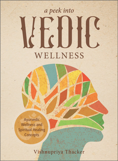 A Peek into Vedic Wellness by Vishnupriya Thacker, 9780764363696