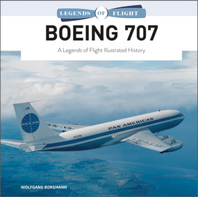 Boeing 707 (A Legends of Flight Illustrated History) by Wolfgang Borgmann, 9780764363450