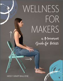 Wellness for Makers (A Movement Guide for Artists) by Missy Graff Ballone, 9780764363214
